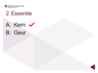 2. Essentie

A. Kern
B. Geur




              11
 