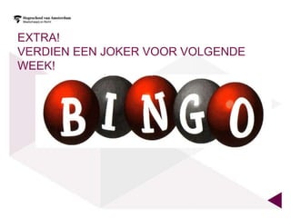 EXTRA!
VERDIEN EEN JOKER VOOR VOLGENDE
WEEK!
 