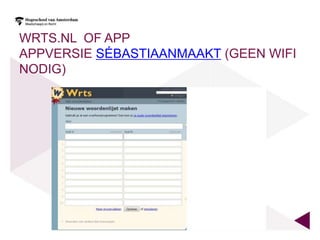 WRTS.NL OF APP
APPVERSIE SÉBASTIAANMAAKT (GEEN WIFI
NODIG)
 