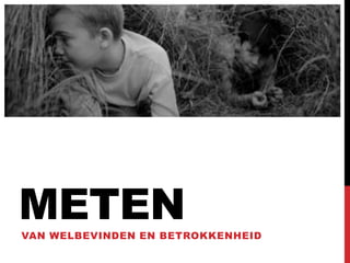 METEN
VAN WELBEVINDEN EN BETROKKENHEID

 