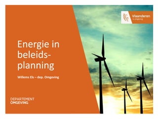 Energie in
beleids-
planning
Willems Els – dep. Omgeving
 