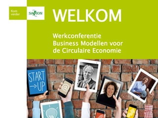  
 
 
 
 
 
 
 
 
 
 
 
 
 
 
WELKOM 
 
Werkconferentie  
Business Modellen voor  
de Circulaire Economie 
 
 
 
