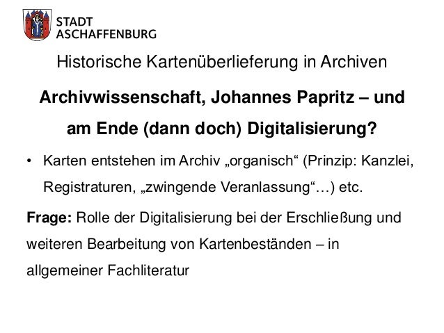 Historische Kartenüberlieferung in Archiven
Eckhart G. Franz, Einführung in die
Archivkunde (1974ff., 9. Auflage 2018,
for...
