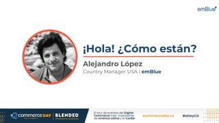 ¡Hola! ¿Cómo están?
Alejandro López
Country Manager USA | emBlue
 