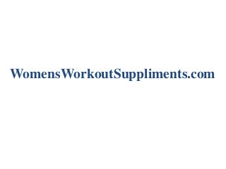 WomensWorkoutSuppliments.com

 