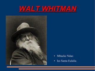 WALT WHITMANWALT WHITMAN
● Mbacke Ndao
● Ies Santa Eulalia
 