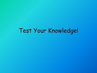 Test Your Knowledge! 