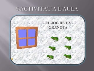 EL JOC DE LA
 GRANOTA
 