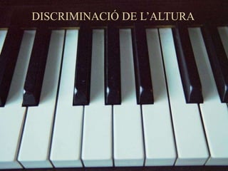 DISCRIMINACIÓ DE L’ALTURA
 