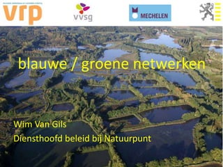blauwe / groene netwerken


Wim Van Gils
Diensthoofd beleid bij Natuurpunt
 