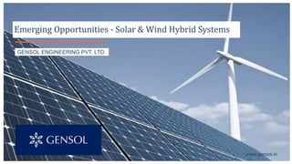 GENSOL ENGINEERING PVT. LTD
www.gensol.in
Emerging Opportunities - Solar & Wind Hybrid Systems
 