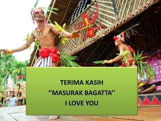 TERIMA KASIH
‘’MASURAK BAGATTA’’
I LOVE YOU
 