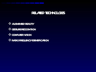 RELATED TECHNOLGIES AUGMENTED REALITY GESTURE RECOGNITION COMPUTER VISION RADIO FREQUENCY IDENTIFICATION 