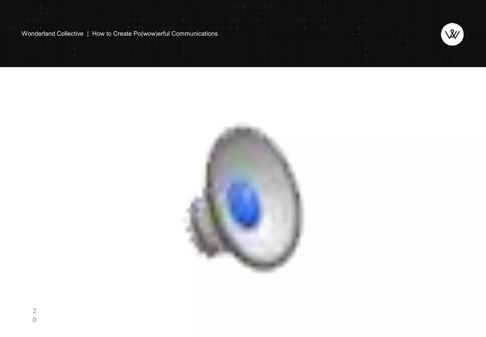 2
0
Wonderland Collective | How to Create Po(wow)erful Communications
 