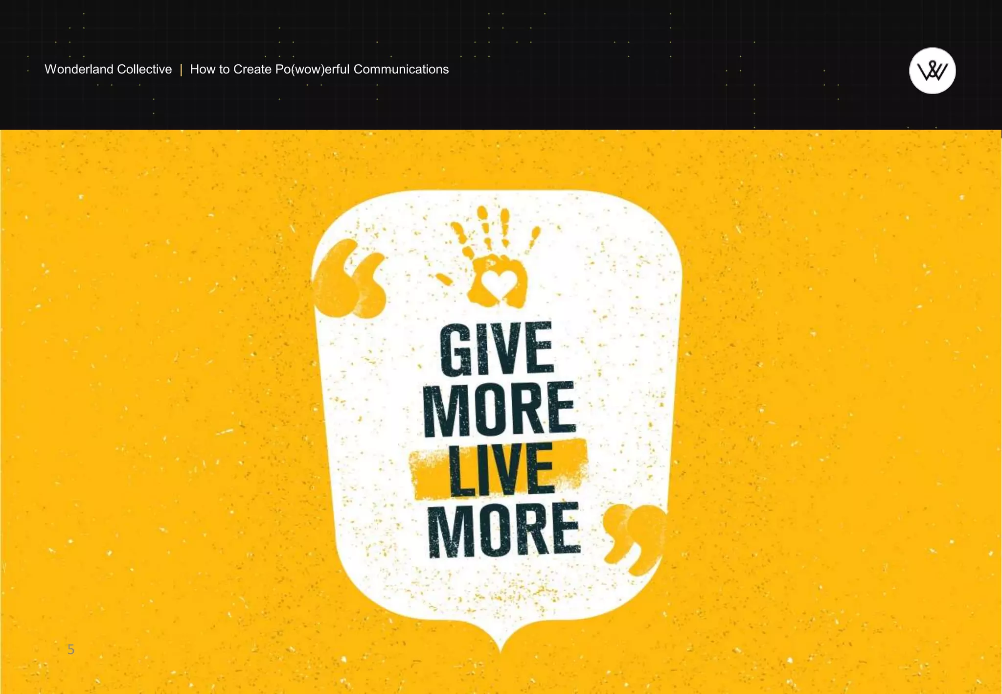 5
Wonderland Collective | How to Create Po(wow)erful Communications
 