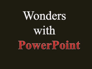 Wonders with    PowerPoint 