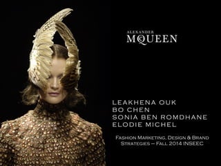 LEAKHENA OUK 
BO CHEN 
SONIA BEN ROMDHANE 
ELODIE MICHEL 
Fashion Marketing, Design & Brand 
Strategies – Fall 2014 INSEEC 
 