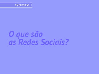 O que são
as Redes Sociais?
 