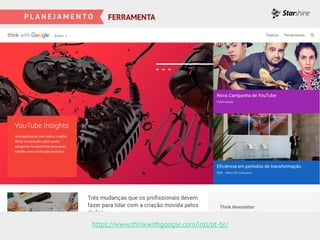https://www.thinkwithgoogle.com/intl/pt-br/
FERRAMENTA
 