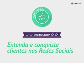 Entenda e conquiste
clientes nas Redes Sociais
 