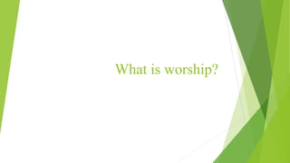 What is worship?
 