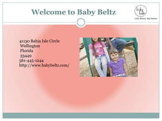 Welcome to Baby Beltz

41130 Bahia Isle Circle
Wellington
Florida
33449
561-445-1244
http://www.babybeltz.com/

 