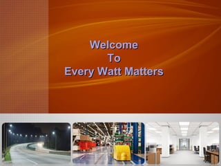 Welcome
To
Every Watt Matters

 