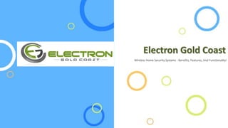 Wireless Home Security Systems - Benefits, Features, And Functionality!
Electron Gold Coast
 