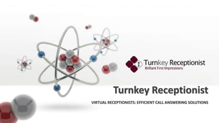 VIRTUAL RECEPTIONISTS: EFFICIENT CALL ANSWERING SOLUTIONS
Turnkey Receptionist
 
