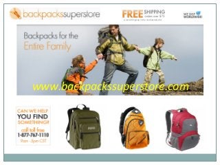 www.backpackssuperstore.com
Ground Shipping in the Continental USA
 