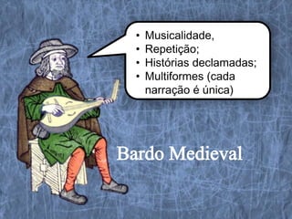 •   Musicalidade,
                 •   Repetição;
                 •   Histórias declamadas;
                 •   Multiformes (cada
                     narração é única)
http://www.youtube.com/watch?feature=play
er_embedded&v=4ba1BqJ4S2M
 