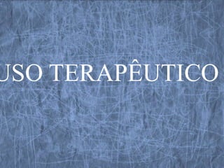 USO TERAPÊUTICO
 