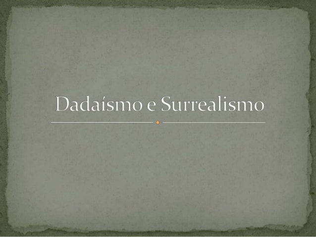 O dadaismo O dadaismo