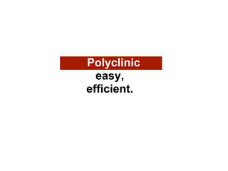Polyclinic
  easy,
efficient.
 