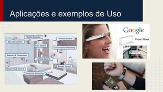 Aplicações e exemplos de Uso
 