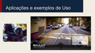 Aplicações e exemplos de Uso
 