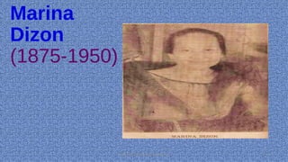 Marina
Dizon
(1875-1950)
HEROI'NA (the unsung heroes) 14
 