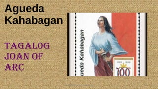 Agueda
Kahabagan
Tagalog
Joan of
arc
HEROI'NA (the unsung heroes) 15
 