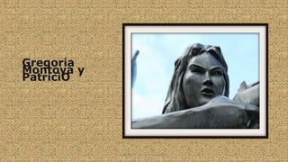 Gregoria
Montoya y
PatriciO
HEROI'NA (the unsung heroes) 17
 