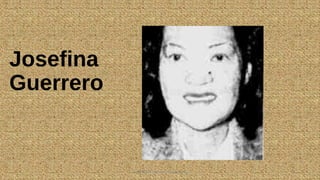Josefina
Guerrero
HEROI'NA (the unsung heroes) 21
 