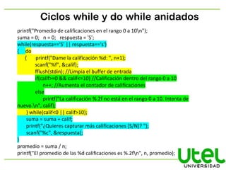 Ciclos while y do while anidados
printf("Promedio de calificaciones en el rango 0 a 10n");
suma = 0; n = 0; respuesta = 'S...