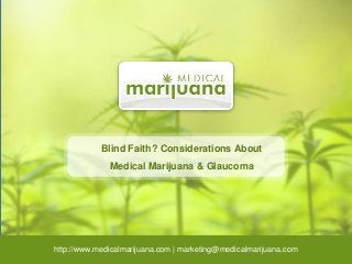 Blind Faith? Considerations About
Medical Marijuana & Glaucoma
http://www.medicalmarijuana.com | marketing@medicalmarijuana.com
 