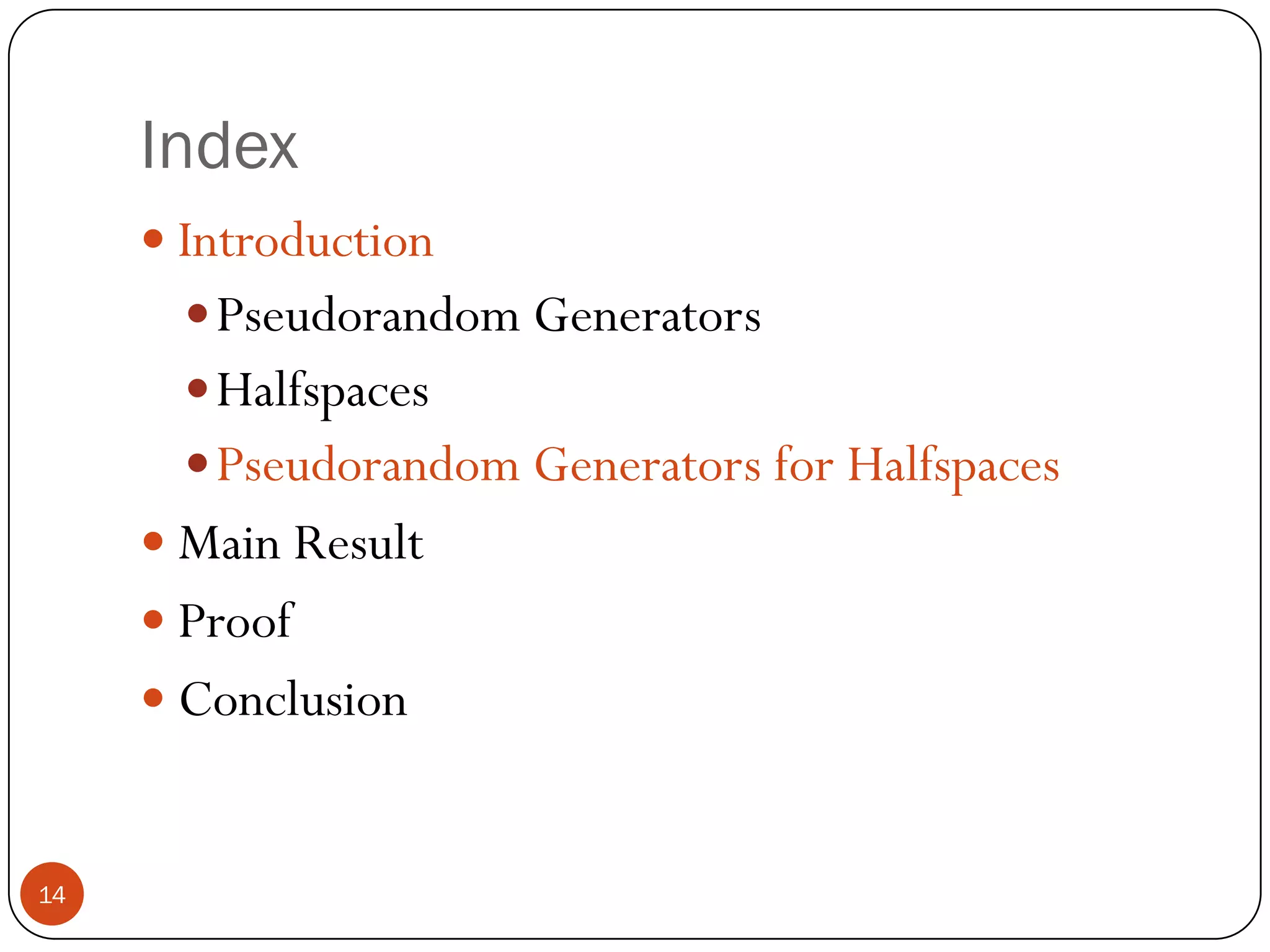 Product DistributionFor  halfspace h(x), x is sampled from some product distribution; i.e.,  each xi is independently sampled from distribution Di .	 For example, each Dican be Uniform distribution on {-1,1}Uniform distribution on [-1,1]Gaussian Distribution13
