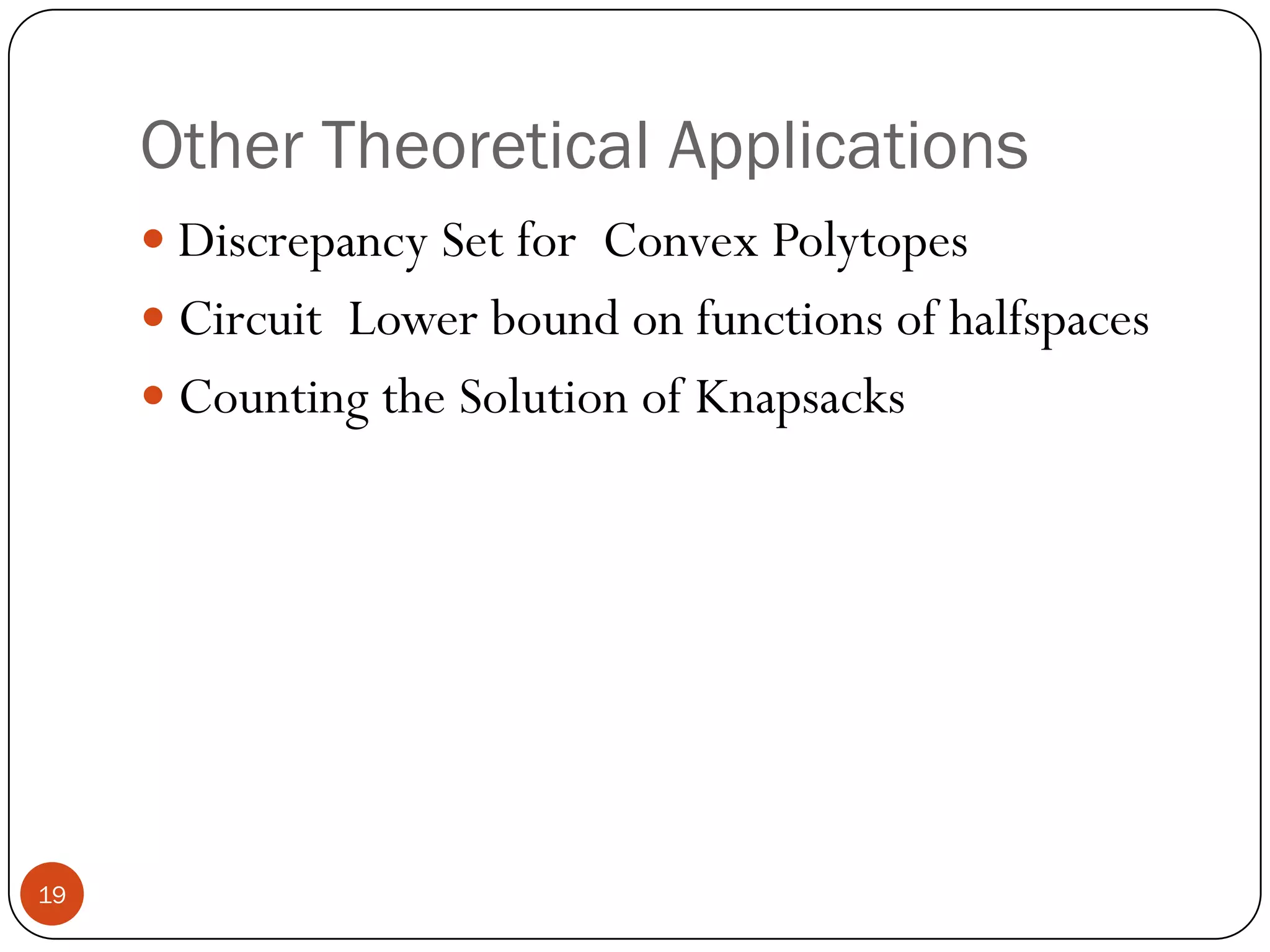 Application to Machine Learning------+++--+++-++--++++How many testing points is it enough  to estimate the accuracy of the  N dimensional linear classifier?Good PRG implies we only need deterministically check the accuracy on a set of poly(N) points!18