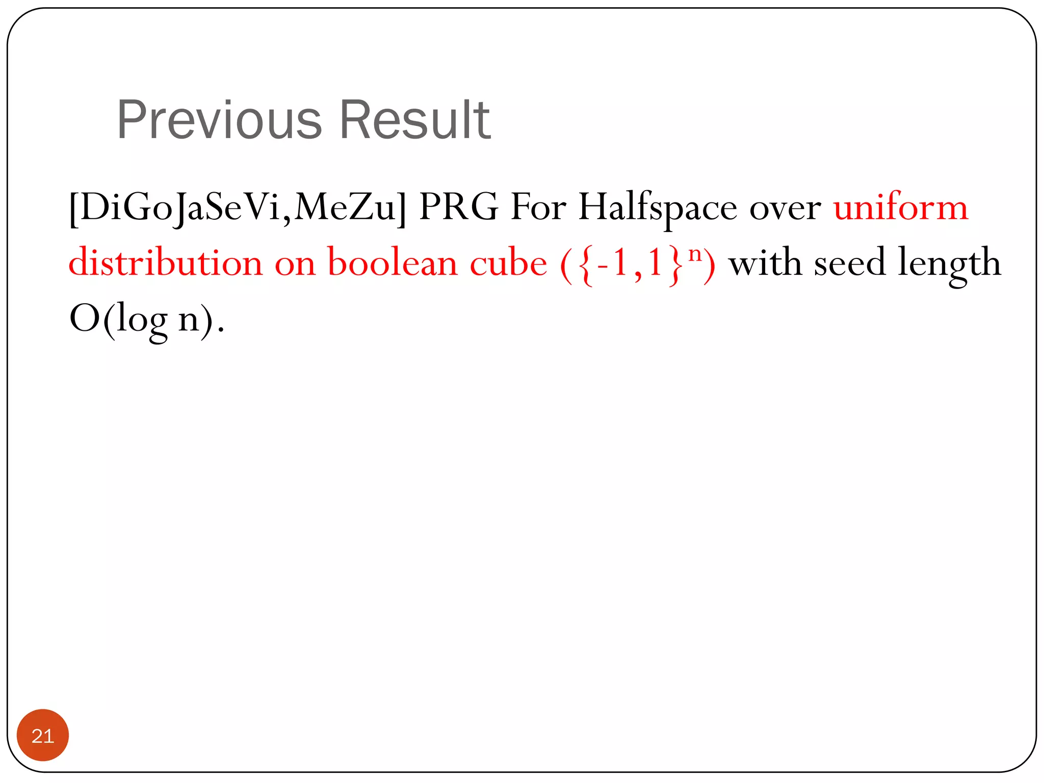 Outline	IntroductionPseudorandom GeneratorHalfspacePseudorandom Generators for HalfspacesOur ResultsProofConclusion20