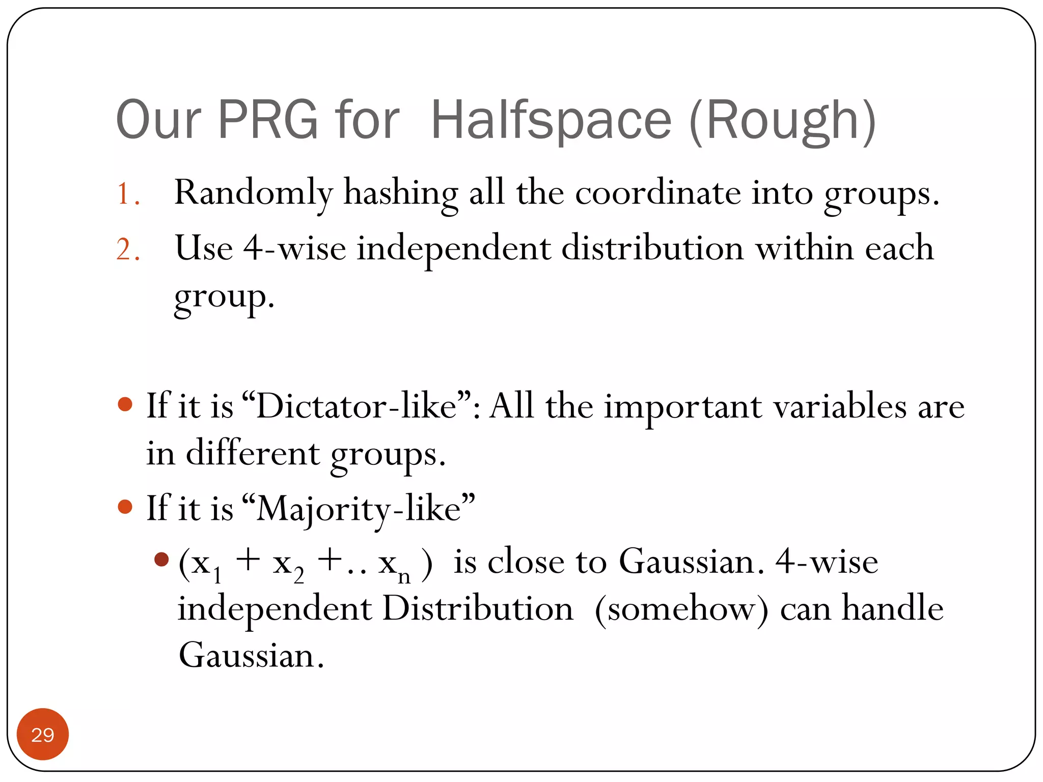 Weights are stableIntuition:   for  sign(100 x1 + x2 + x3+…xn) Then  by for every fixing of x1,  it is a majority on the rest of the variables.28
