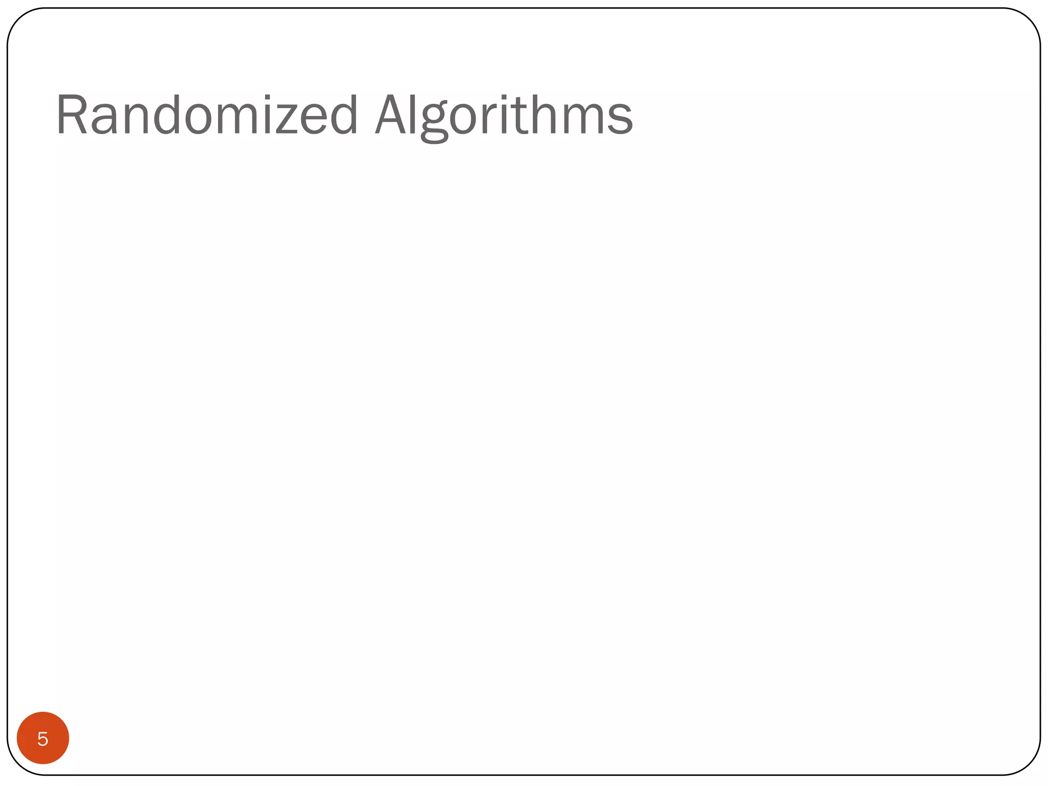 Primality testing  ST-connectivityOrder statistics SearchingPolynomial and matrix identity verificationInteractive proof systemsFaster algorithms for linear programmingRounding linear program solutions to integerMinimum spanning trees shortest paths minimum cutsCounting and enumerationMatrix permanent Counting combinatorial structuresPrimality testing  ST-connectivityOrder statistics SearchingPolynomial and matrix identity verificationInteractive proof systemsFaster algorithms for linear programmingRounding linear program solutions to integerMinimum spanning trees shortest paths minimum cutsCounting and enumerationMatrix permanent Counting combinatorial structuresPrimality testing  ST-connectivityOrder statistics SearchingPolynomial and matrix identity verificationInteractive proof systemsFaster algorithms for linear programmingRounding linear program solutions to integerMinimum spanning trees shortest paths minimum cutsCounting and enumerationMatrix permanent Counting combinatorial structuresPrimality testing  ST-connectivityOrder statistics SearchingPolynomial and matrix identity verificationInteractive proof systemsFaster algorithms for linear programmingRounding linear program solutions to integerMinimum spanning trees shortest paths minimum cutsCounting and enumerationMatrix permanent Counting combinatorial structuresRandomized Algorithms5