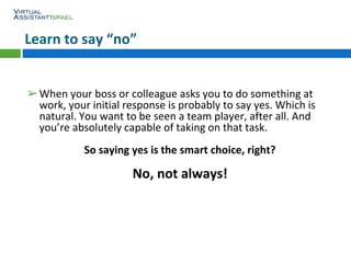 Learn to say “no”
➢When your boss or colleague asks you to do something at
work, your initial response is probably to say ...
