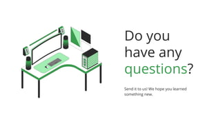 Do you
have any
questions?
Send it to us! We hope you learned
something new.
 