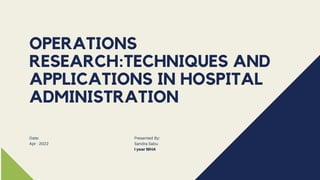 OPERATIONS
RESEARCH:TECHNIQUES AND
APPLICATIONS IN HOSPITAL
ADMINISTRATION
 